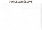 Porcelán šedivý